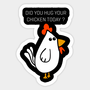 Did You Hug Your Chicken Today ? Sticker